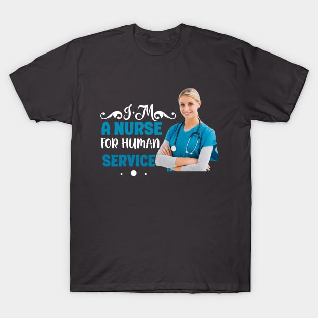 I'm A Nurse For Human Service T-Shirt by Printashopus